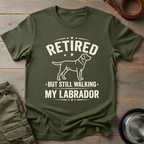 Retired But Still Walking My Labrador Tee