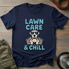 Lawn Care & Chill Tee