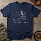 Chihuahua I Said What I Said Tee