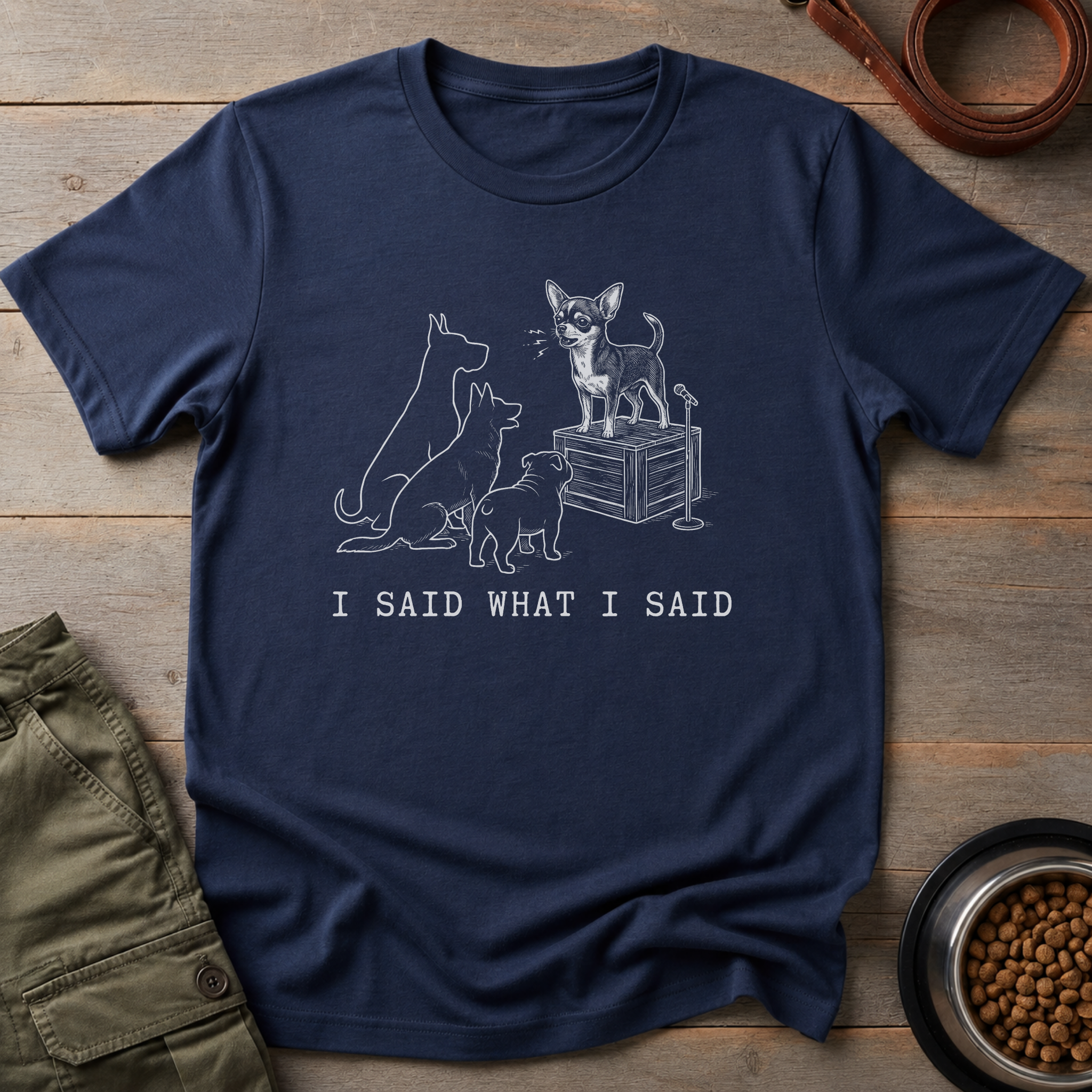 Chihuahua I Said What I Said Tee