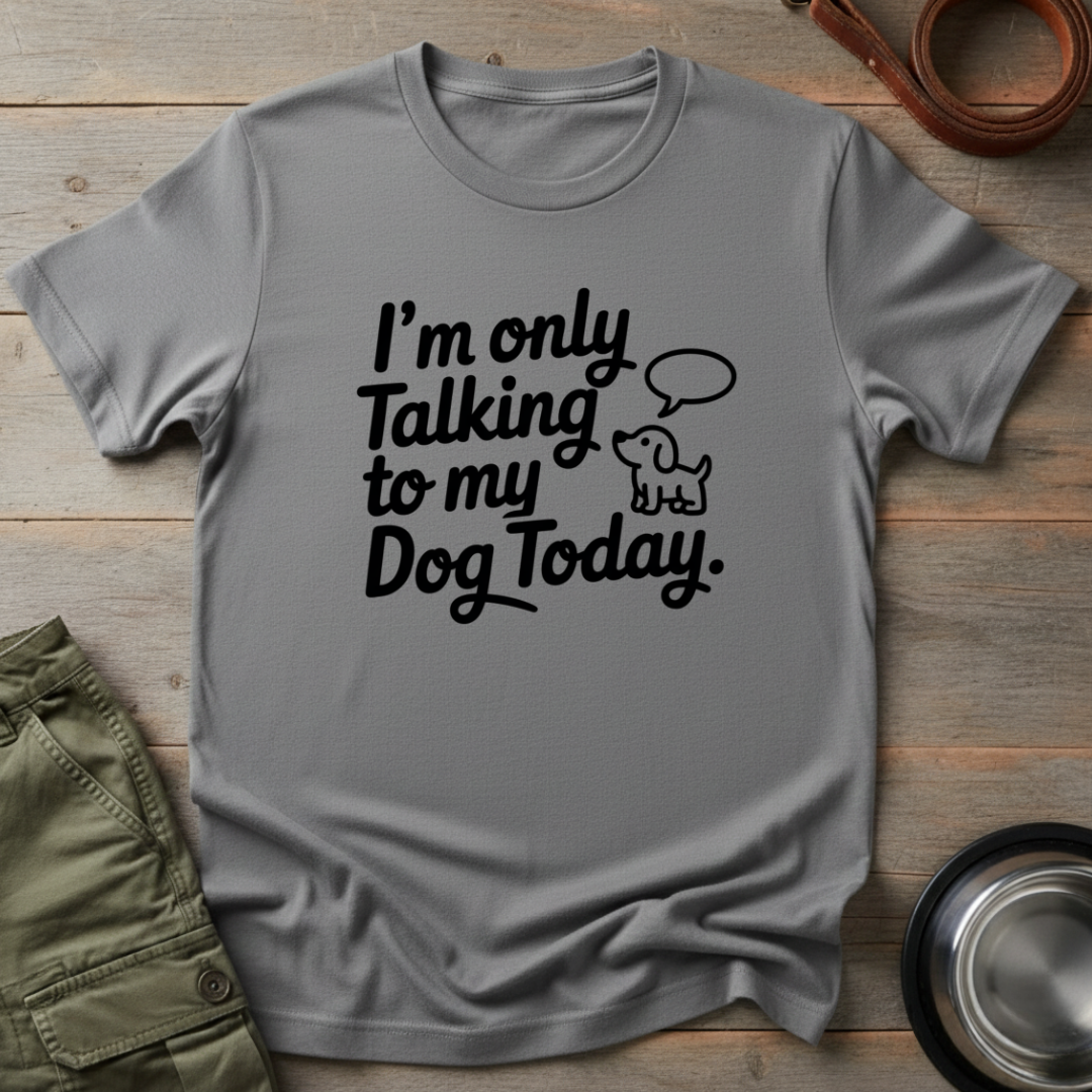 Only Talking to My Dog Tee