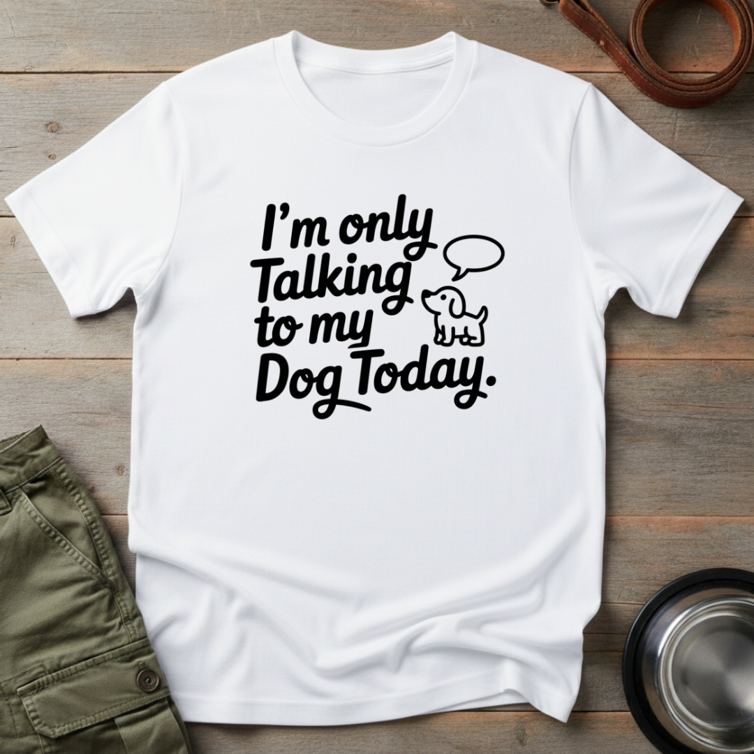 Only Talking to My Dog Tee