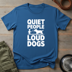 Quiet People Loud Dogs Tee