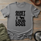 Quiet People Loud Dogs Tee