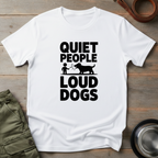 Quiet People Loud Dogs Tee