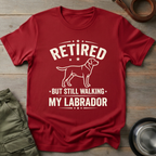 Retired But Still Walking My Labrador Tee