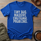 Tiny Dog. Massive Emotional Problems. Tee