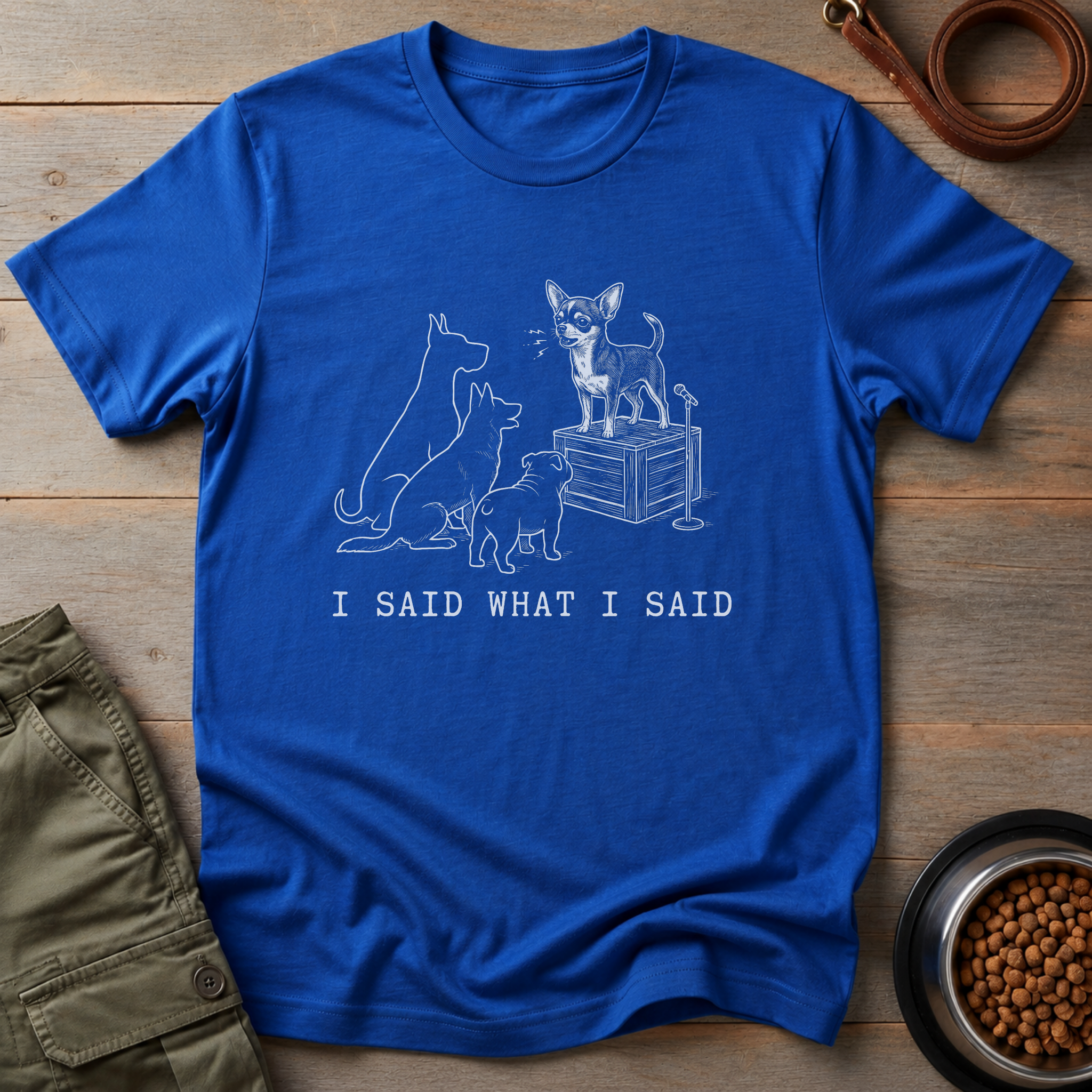 Chihuahua I Said What I Said Tee
