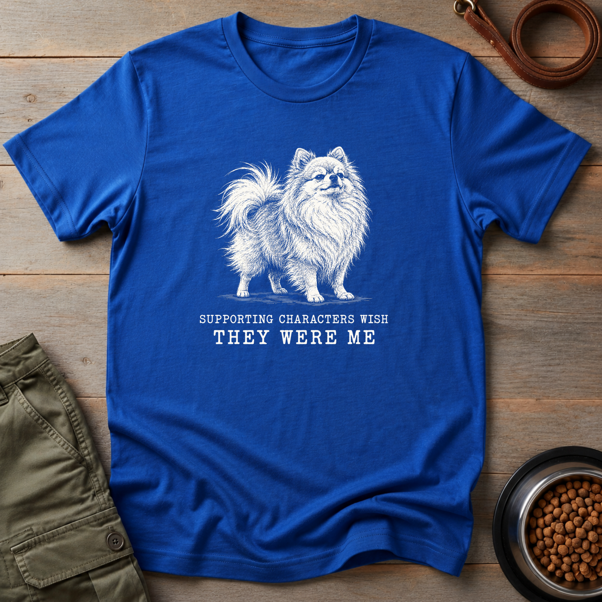 Pomeranian Supporting Characters Wish They Were Me Tee