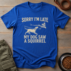 My Dog Saw A Squirrel Tee