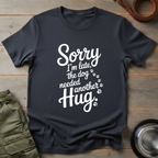Sorry I’m Late Hug Tee