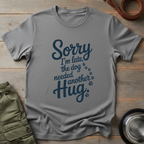 Sorry I’m Late Hug Tee