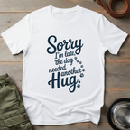 Sorry I’m Late Hug Tee