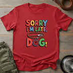 Sorry I’m Late, Dog Tee