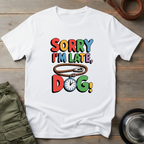 Sorry I’m Late, Dog Tee