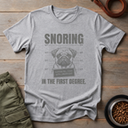 Pug Snoring In The First Degree Tee