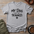 My Dog Has Me Trained Tee