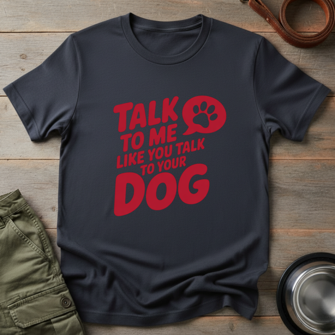 Talk to Me Like Your Dog Tee