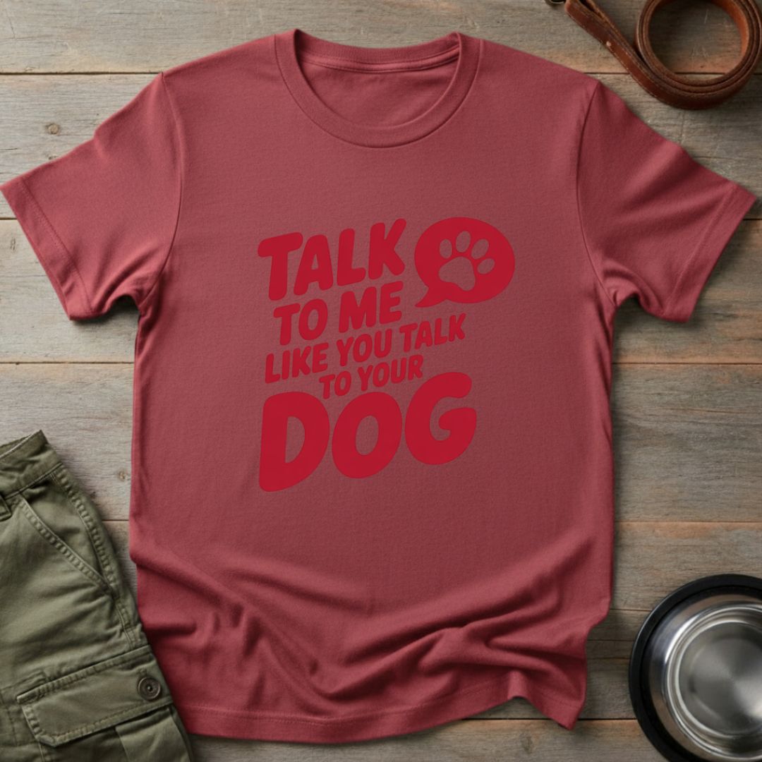 Talk to Me Like Your Dog Tee