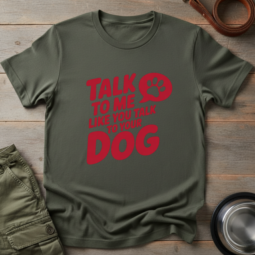 Talk to Me Like Your Dog Tee