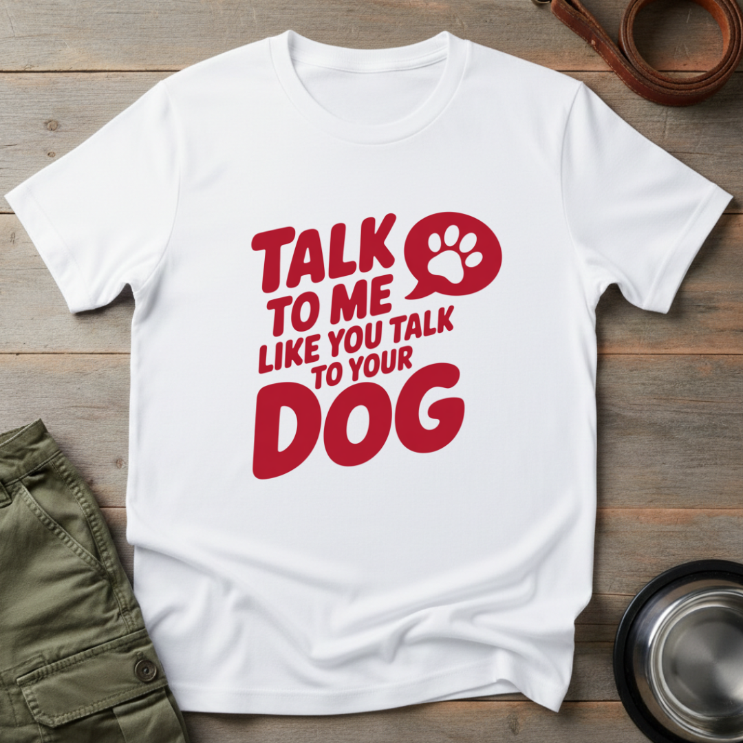 Talk to Me Like Your Dog Tee