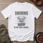Pug Snoring In The First Degree Tee
