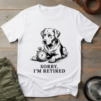 Sorry, I’m Retired Dog Tee